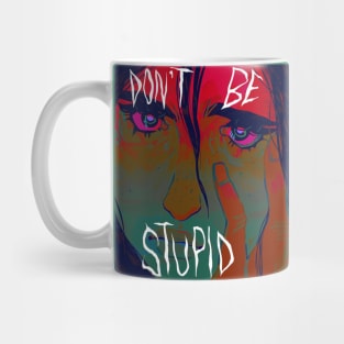 Don't be stupid Mug